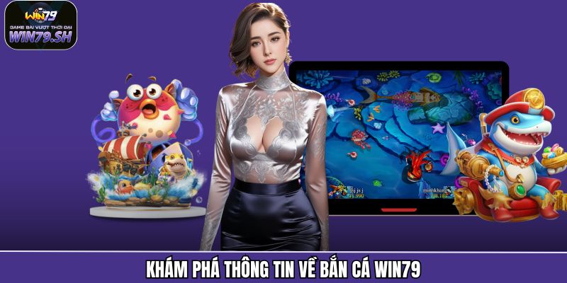Bắn Cá Win79 - Khám Phá Ngư Trường Sống Động Và Hấp Dẫn 1 Khám phá thông tin về bắn cá Win79