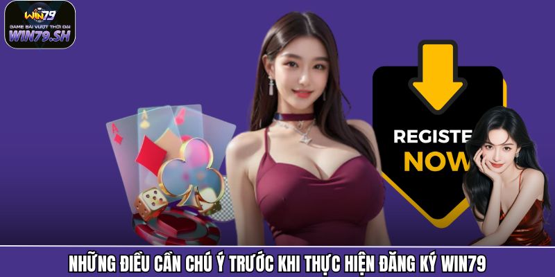 Đăng Ký Win79 2 Những điều cần chú ý trước khi thực hiện đăng ký Win79